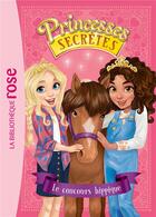 Couverture du livre « Princesses secrètes t.6 ; le concours hippique » de Rosie Banks aux éditions Hachette Jeunesse