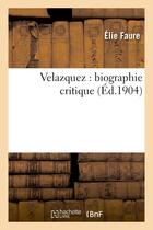 Couverture du livre « Velazquez : biographie critique » de Elie Faure aux éditions Hachette Bnf