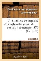 Couverture du livre « Un ministere de la guerre de vingt-quatre jours : du 10 aout au 4 septembre 1870 (3e edition) » de Palikao aux éditions Hachette Bnf