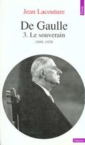 Couverture du livre « De Gaulle. Le Souverain (1959-1970) » de Jean Lacouture aux éditions Points