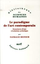 Couverture du livre « Le paradigme de l'art contemporain ; structures d'une révolution artistique » de Nathalie Heinich aux éditions Gallimard