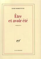 Couverture du livre « Etre et avoir ete » de Markevitch Igor aux éditions Gallimard