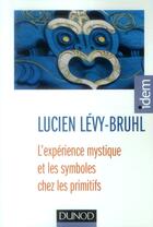 Couverture du livre « L'expérience mystique et les symboles chez les primitifs » de Lucien Levy-Bruhl aux éditions Dunod