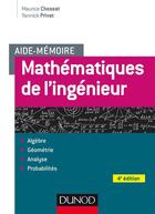 Couverture du livre « Aide-mémoire : aide-mémoire ; mathématiques de l'ingénieur (4e édition) » de Maurice Chossat et Yannick Privat aux éditions Dunod