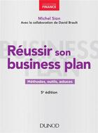 Couverture du livre « Réussir son business plan ; méthodes, outils et astuces (5e édition) » de Michel Sion aux éditions Dunod