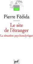 Couverture du livre « Le site de l'étranger ; la situation psychanalytique » de Pierre Fédida aux éditions Puf