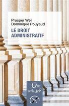 Couverture du livre « Le droit administratif » de Prosper Weil et Dominique Pouyaud aux éditions Que Sais-je ?