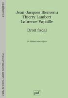 Couverture du livre « Droit fiscal (5e édition) » de Laurence Vapaille et Jean-Jacques Bienvenu et Thierry Lambert aux éditions Puf