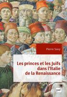Couverture du livre « Les princes et les juifs dans l'Italie de la Renaissance » de Pierre Savy aux éditions Puf
