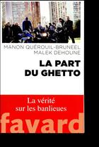 Couverture du livre « La part du ghetto » de Manon Querouil-Bruneel et Malek Dehnou aux éditions Fayard