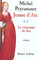 Couverture du livre « Jeanne d'Arc Tome 2 ; la couronne de feu » de Michel Peyramaure aux éditions Robert Laffont