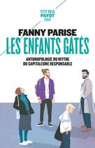 Couverture du livre « Les enfants gâtés : Anthropologie du mythe du capitalisme responsable » de Fanny Parise aux éditions Payot