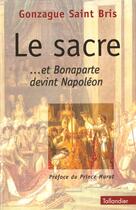 Couverture du livre « Le sacre... et Bonaparte devint Napoléon » de Gonzague Saint Bris aux éditions Tallandier