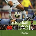 Couverture du livre « Le football ; 1001 photos » de  aux éditions Solar