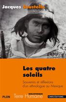 Couverture du livre « Les quatre soleils ; souvenirs et reflexions d'un ethnologue au Mexique » de Jacques Soustelle aux éditions Cnrs