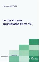Couverture du livre « Lettres d'amour au philosophe de ma vie » de Monique Charles aux éditions L'harmattan