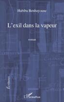 Couverture du livre « L'exil dans la vapeur » de Habiba Benhayoune aux éditions L'harmattan