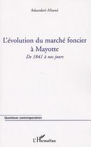 Couverture du livre « L'évolution du marché foncier à Mayotte ; de 1841 à nos jours » de Allaoui Askandari aux éditions L'harmattan