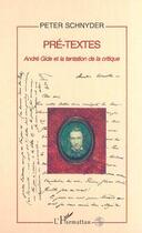 Couverture du livre « Pre-textes - andre gide et la tentation de la critique » de Peter Schnyder aux éditions Editions L'harmattan