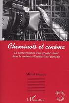 Couverture du livre « Cheminots et cinéma ; la représentation d'un groupe social dans le cinéma et l'audiovisuel français » de Michel Ionascu aux éditions Editions L'harmattan