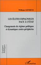 Couverture du livre « Les élites espagnoles face à l'état ; changements de régimes politiques et dynamiques centre-périphéries » de William Genieys aux éditions Editions L'harmattan