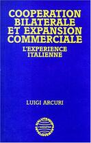 Couverture du livre « Coopération Bilatérale et Expansion Commerciale : L'expérience italienne » de Luigi Arcuri aux éditions Editions L'harmattan