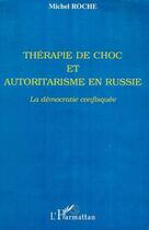 Couverture du livre « THERAPIE DE CHOC ET AUTORITARISME EN RUSSIE : La démocratie confisquée » de Michel Roche aux éditions Editions L'harmattan