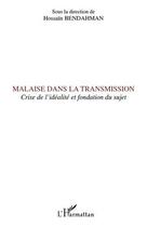 Couverture du livre « Malaise dans la transmission ; crise de l'idéalité et fondation du sujet » de Hossain Bendahman aux éditions Editions L'harmattan