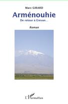 Couverture du livre « Arménouhie ; de retour à Erevan » de Marc Girard aux éditions L'harmattan