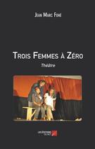 Couverture du livre « Trois femmes à zéro » de Jean-Marc Fohe aux éditions Editions Du Net