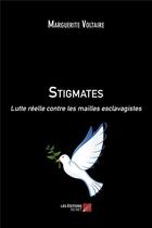 Couverture du livre « Stigmates ; lutte réelle contre les mailles esclavagistes » de Marguerite Voltaire aux éditions Editions Du Net