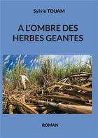Couverture du livre « A l'ombre des herbes géantes » de Touam Sylvie aux éditions Books On Demand