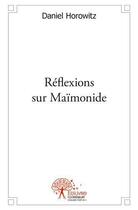Couverture du livre « Reflexions sur maimonide » de Daniel Horowitz aux éditions Edilivre