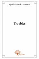 Couverture du livre « Troubles » de Ayoub Taouil-Travers aux éditions Edilivre