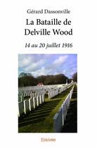 Couverture du livre « La bataille de Delville Wood » de Gerard Dassonville aux éditions Edilivre