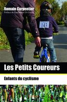 Couverture du livre « Les petits coureurs ; enfants du cyclisme » de Romain Carpentier aux éditions Edilivre