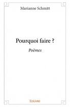 Couverture du livre « Pourquoi faire ? ; poèmes » de Marianne Schmitt aux éditions Edilivre