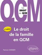 Couverture du livre « Le droit de la famille en QCM (4e édition) » de Patricia Vannier aux éditions Ellipses