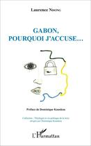 Couverture du livre « Gabon, pourquoi j'accuse... » de Laurence Ndong aux éditions L'harmattan