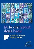 Couverture du livre « Et le ciel vécut dans l'eau » de Laurette Succar et Agnes Sheikh aux éditions Les Deux Encres