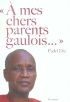 Couverture du livre « À mes chers parents gaulois » de Dia-F aux éditions Les Arenes