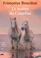 Couverture du livre « Le maître du Castellar » de Francoise Bourdon aux éditions Cdl