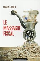 Couverture du livre « Le massacre fiscal » de Manon Laporte aux éditions Editions Du Moment