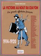 Couverture du livre « La victoire au bout du crayon ; les grands affichistes français ; 1914-1920 » de Pierre Grezard aux éditions Italiques