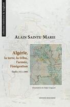 Couverture du livre « Algérie, la terre, la tribu, l'armée, l'émigration. Etudes 1971-1988 » de Alain Sainte-Marie aux éditions Bouchene