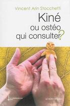 Couverture du livre « Kiné ou ostéo, qui consulter? » de Vincent Arin Stocchetti aux éditions Bord De L'eau