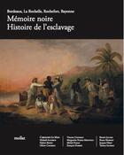 Couverture du livre « Mémoire noire ; histoire de l'esclavage : Bordeaux, La Rochelle, Rochefort, Bayonne » de Caroline Le Mao aux éditions Mollat