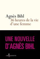 Couverture du livre « 36 heures de la vie d'une femme » de Agnes Bihl aux éditions Don Quichotte