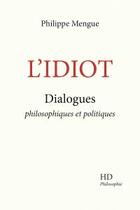 Couverture du livre « L'idiot : dialogues philosophiques et politiques » de Philippe Mengue aux éditions H Diffusion