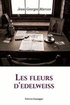 Couverture du livre « Les fleurs d'edelweiss » de Jean Georges Marcon aux éditions Gascogne